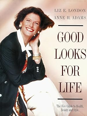 Good Looks For Life : The 35+ Guide To Health , Beauty And Style :