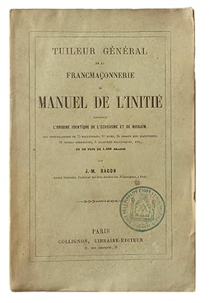 Tuileur général de la Franc-Maçonnerie, Ou Manuel de l'initié, contenant l'origine identique de l...