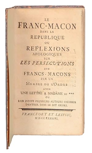 Le Franc-maçon dans la République, ou Réflexions apologiques sur les persécutions des francs-maço...