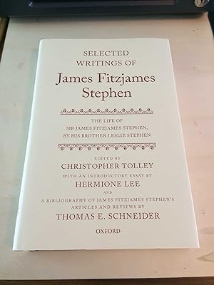 Selected Writings of James Fitzjames Stephen, with The Life of James Fitzjames Stephen, by his br...