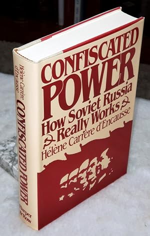 Confiscated Power: How Soviet Russia Really Works