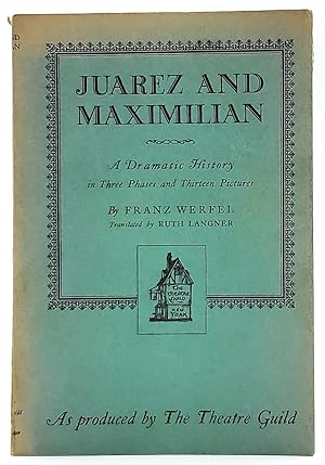 Juarez and Maximilian: A Dramatic History in Three Phases and Thirteen Pictures