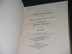 Edinburgh,or, The Ancient Royalty; A Sketch of Former Manners with notes by Simon Gray (Sir Alexa...