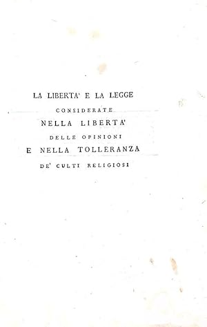 La libertà e la legge considerate nella libertà delle opinioni e nella tolleranza de' culti relig...