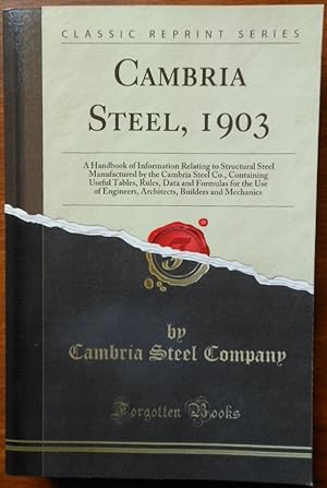 Cambria Steel, 1903: A Handbook of Information Relating to Structural Steel Manufactured by the C...