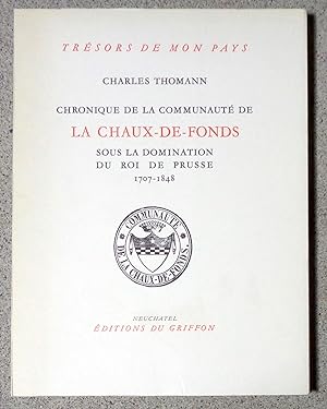 Chronique de la communauté de la Chaux-de-Fonds sous la domination du roi de Prusse, 1707-1848.