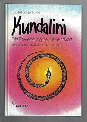 Kundalini : Die Erweckung der Lebenskraft, Theorie und Praxis des Kundalini-Yoga