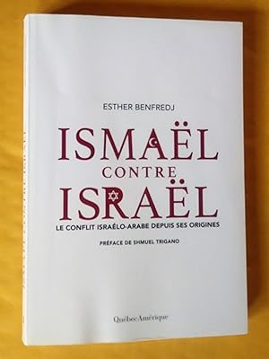 Ismaël contre Israël: Le conflit israélo-arabe depuis ses origines
