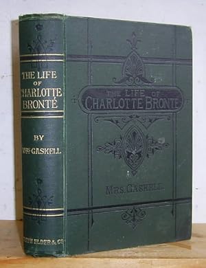The Life of Charlotte Bronte by Mrs Gaskell. The Life and Works of Charlotte Bronte and Her Siste...