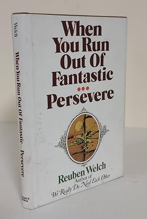 When You Run Out of Fantastic. . . Persevere