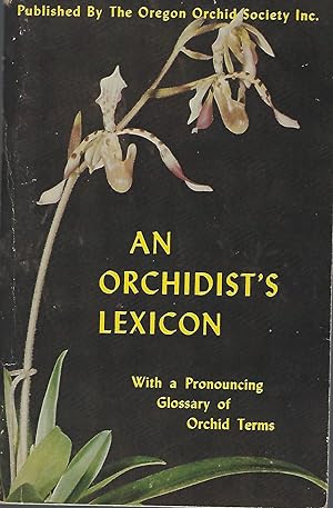 An Orchidist's Lexicon With a Pronouncing Glossary of Orchid Terms