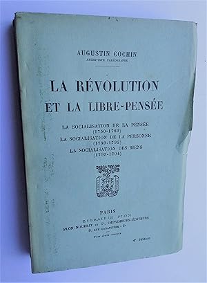 La Révolution et la Libre-Pensée. La Socialisation de la Pensée (1750-1789). La Socialisation de ...