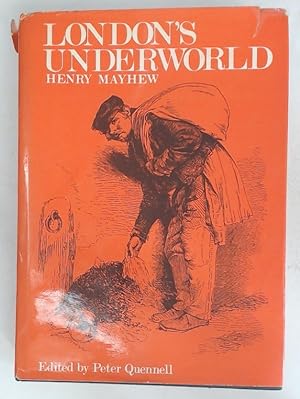 London's Underworld. Being Selections from "Those That Will Not Work", the Fourth Volume of "Lond...