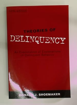 Theories of Delinquency: An Examination of Explanations of Delinquent Behaviour.