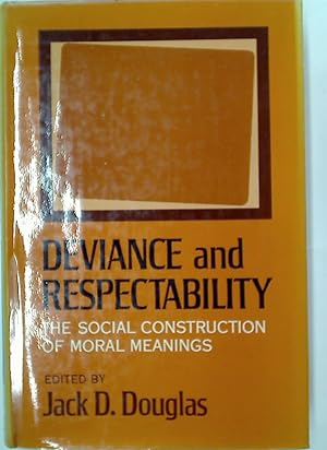 Deviance and Respectability. The Social Construction of Moral Meanings.