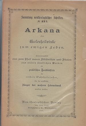 Arkana, oder Seelenheilwinke zum ewigen Leben, zusammengestellt aus Abschnitten unserer Hauptwerk...