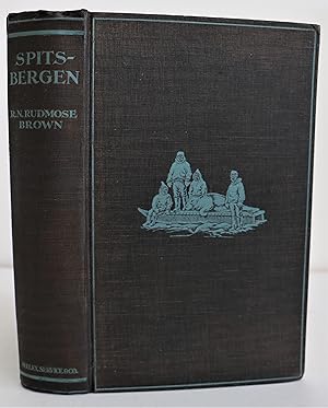 Spitsbergen. An Account of Exploration, Hunting, the Mineral Riches & Future Potentialities of an...