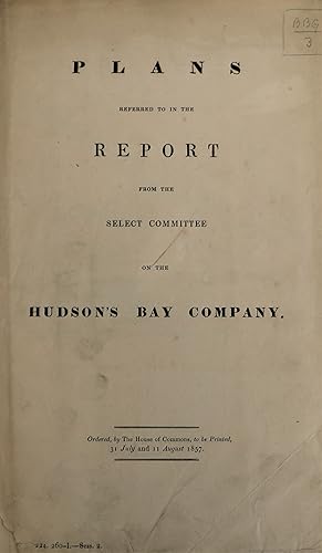 Report from the Select Committee on the Hudson's Bay Company; Together with the Proceedings of th...