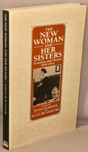 The New Woman and Her Sisters; Feminism and Theatre 1850-1914.