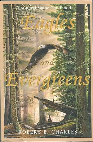 Eagles and Evergreens; a rural Maine childhood