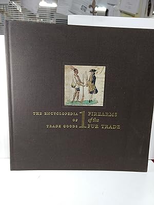 Firearms of the Fur Trade: The Encyclopedia of Trade Goods, Vol. 1 (SIGNED)