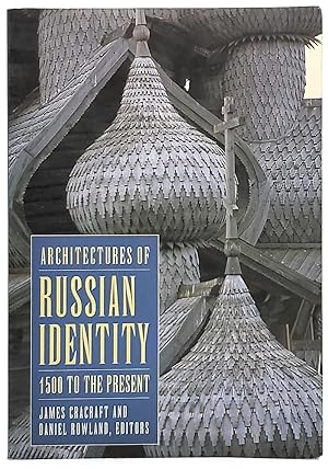 Architectures of Russian Identity: 1500 to the Present