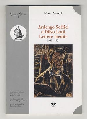 Ardengo Soffici a Dilvo Lotti. Lettere inedite 1940-1963. Prefazione di Luigi Cavallo.