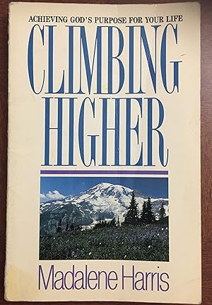 Climbing Higher: Achieving God's Purpose For Your Life
