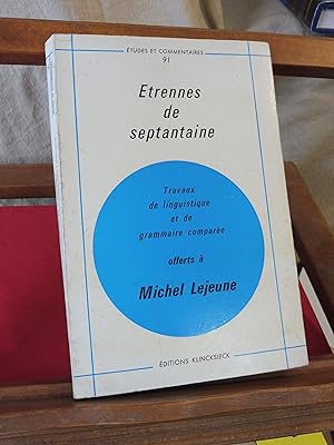 ETRENNES DE SEPTANTAINE Travaux de linguistique et de grammaire comparée offerts à Michel Lejeune...