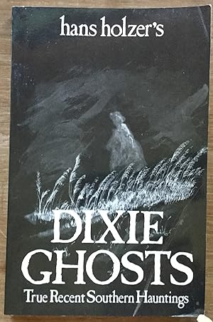 Hans Holzer's Dixie Ghosts: True Recent Southern Hauntings (orig. published as The Phantoms of Di...