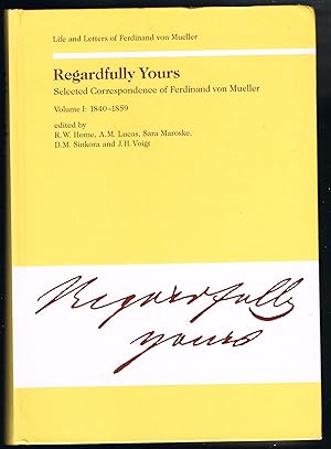 Regardfully Yours: Selected Correspondence of Ferdinand von Mueller, Volumes 1, 11 and 111