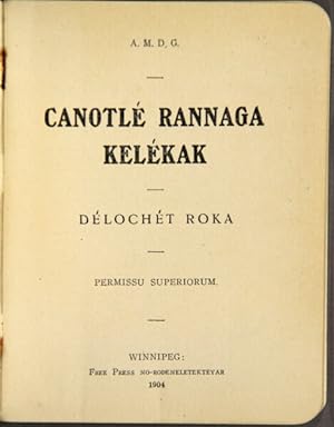 Canotle Rannaga Kelekak. Delochet Roka [Canticles, Hymns and Catechism in the Tinne language]