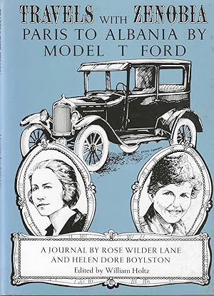 Travels With Zenobia; Paris to Albania by Model T Ford, A Journal by Rose Wilder Lane and Helen D...