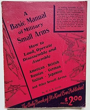 A Basic Manual of Military Small Arms--American, British, Russian, German, Italian, Japanese, and...