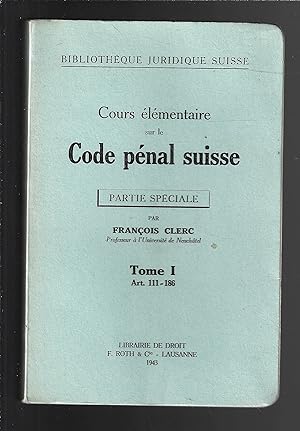 Cours élémentaire sur le code pénal suisse : tome 1
