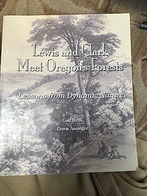 Lewis and Clark Meet Oregon's Forests: Lessons in Dynamic Nature