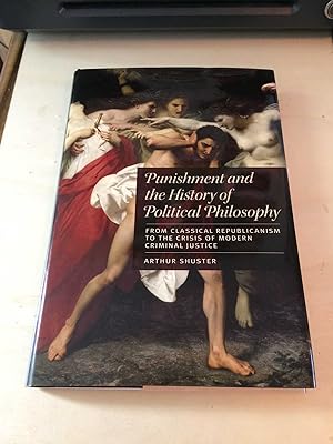 Punishment and the History of Political Philosophy: From Classical Republicanism to the Crisis of...