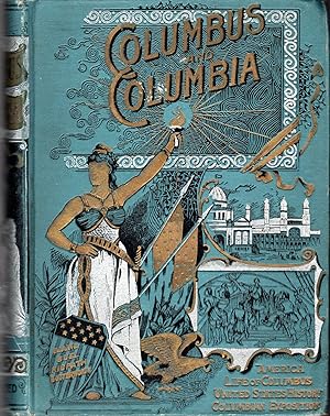 Columbus and Columbia; A Pictorial History of the Man and the Nation. Embracing A Review of Our C...