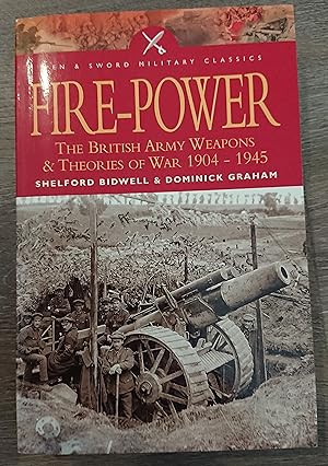 Fire-Power: British Army Weapons And Theories Of War, 1904-1945: The British Army - Weapons and T...