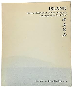 Island: Poetry and History of Chinese Immigrants on Angel Island 1910-1940