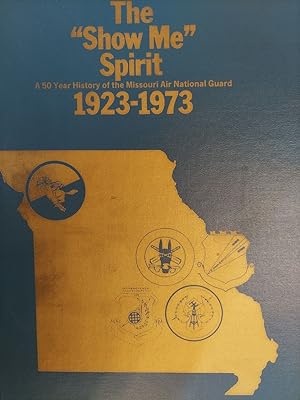 The "Show Me" Spirit : A 50 Year History of the Missouri Air National Guard 1923-1973