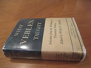What Veblen Taught, Selected Writings Of Thorstein Veblen, Edited With An Introduction By Wesley ...