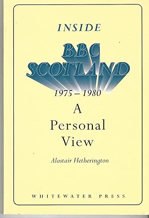 Inside BBC Scotland 1975 - 1980: A Personal View.