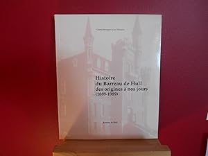 HISTOIRE DU BARREAU DE HULL DES ORIGINES A NOS JOURS 1889- 1989