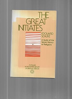 THE GREAT INITIATES: A Study Of The Secret History Of Religions. Translated From The French By Gl...