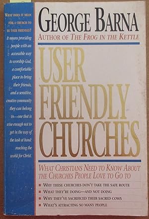 User Friendly Churches: What Christians Need to Know About the Churches People Love to Go To