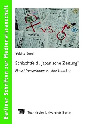 Schlachtfeld "Japanische Zeitung" : Fleischfresserinnen vs. Alte Knacker. (=Berliner Schriften zu...
