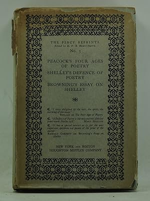 The Percy Reprints, No. 3: Peacock's Four Ages of Poetry. Shelley's Dfence of Poetry. Browning's ...