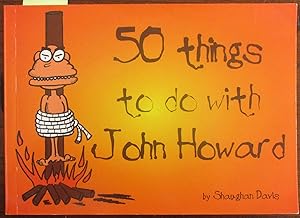 50 Things To Do With John Howard