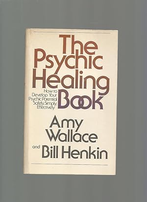 The Psychic Healing Book; How to Develop Your Psychic Potential Safely, Simply, Effectively